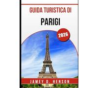 GUIDA TURISTICA DI PARIGI 2026: Il tuo compagno completo per esplorare la capitale francese