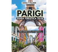 Guida turistica di Parigi 2026: Padroneggia i monumenti iconici della Francia, i tesori nascosti e le esperienze locali per un viaggio senza pari