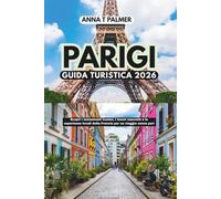 Guida turistica di Parigi 2026: Padroneggia i monumenti iconici della Francia, i tesori nascosti e le esperienze locali per un viaggio senza pari