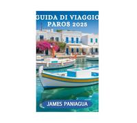GUIDA TURISTICA DI PAROS 2025: Un viaggio attraverso la bellezza e la cultura di Paros