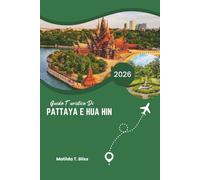 GUIDA TURISTICA DI PATTAYA E HUA HIN 2026: Scopri le migliori fughe costiere di lusso della Thailandia: splendidi resort, coste nascoste, ottimo cibo, ... per ogni viaggiatore alla moda (include mappe