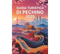 GUIDA TURISTICA DI PECHINO 2025: La tua guida completa alla ricca storia di Pechino, alla sua vivace cultura, alle meraviglie all'aperto e alle delizie culinarie nel 2025