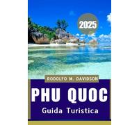 GUIDA TURISTICA DI PHU QUOC 2025: Avventure, tradizioni e tranquillità ti aspettano”