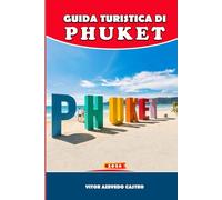 GUIDA TURISTICA DI PHUKET 2026: Le migliori spiagge, tour delle isole, ristoranti locali, avventure e consigli per famiglie per viaggiatori indipendenti