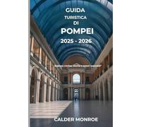 Guida turistica di Pompei 2025 - 2026: Esplora rovine, storia e tesori nascosti"