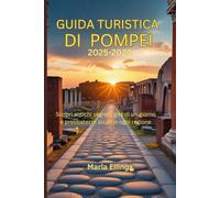 Guida turistica di Pompei 2025-2026: Scopri antichi segreti, gite di un giorno e prelibatezze locali in ogni regione