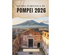 GUIDA TURISTICA DI POMPEI 2026: Passeggiando per le antiche strade della città perduta del Sud Italia