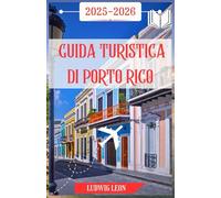 GUIDA TURISTICA DI PORTO RICO 2025-2026: Un viaggio emozionante a Porto Rico: città nascoste, spiagge selvagge, sapori di strada e magia dell'isola