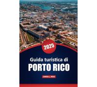Guida Turistica Di Porto Rico 2025: Consigli pratici, le principali attrazioni, le attività, la cultura e gli approfondimenti locali per esplorare l'isola