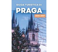 GUIDA TURISTICA DI PRAGA 2026-2027: Città Vecchia, Ponte Carlo, Quartiere del Castello, Mercatini di Natale, Cucina ceca ed esperienze locali per l'esploratore moderno.