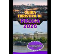 Guida turistica di Praga 2026: Un riferimento dettagliato per vivere Praga oltre i percorsi turistici (WorldSmart Travel Guide Series 2026)