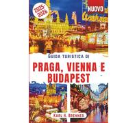 Guida turistica di Praga, Vienna e Budapest 2025-2026: Scopri i magici mercatini di Natale, le indimenticabili feste di Capodanno e i festival ... l'Europa centrale (ITALIAN GUIDE SERIES)
