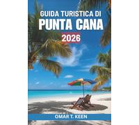 GUIDA TURISTICA DI PUNTA CANA 2026: Una guida attentamente studiata per esplorare la Repubblica Dominicana