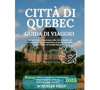 Guida turistica di Quebec City 2025: Esplora il fascino senza tempo della città di Québec: siti storici, monumenti più importanti, attrazioni imperdibili, cultura vivace con consigli degli esperti