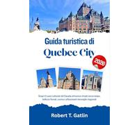 Guida turistica di Quebec City 2026: Scopri il cuore culturale del Canada attraverso strade senza tempo, bellezze fluviali, cucina e affascinanti meraviglie stagionali