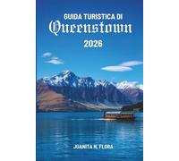 GUIDA TURISTICA DI Queenstown 2026: Alla scoperta della natura, della cultura e dei momenti di tranquillità in Nuova Zelanda