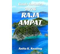 GUIDA TURISTICA DI RAJA AMPAT 2026: Vivere la cultura, la natura e l'avventura