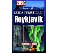 GUIDA TURISTICA DI REYKJAVIK 2026: Manuale del viaggiatore per la vita in città, le sorgenti termali, l'itinerario e la caccia all'aurora boreale