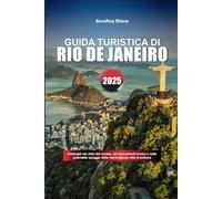 GUIDA TURISTICA DI RIO DE JANEIRO 2025: Immergiti nei ritmi del samba, nei monumenti iconici e nelle splendide spiagge della meravigliosa città brasiliana