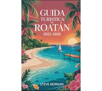 GUIDA TURISTICA DI ROATAN 2025-2026: Consigli di viaggio, principali attrazioni, e segreti locali per un Viaggio indimenticabile