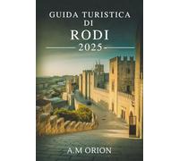 GUIDA TURISTICA DI RODI: Guida alla cultura, alla cucina e all'avventura