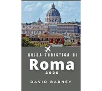 Guida turistica di Roma 2025: Esplora antiche rovine, rituali locali e quartieri moderni con itinerari approfonditi e consigli culturali per ogni tipo di viaggiatore