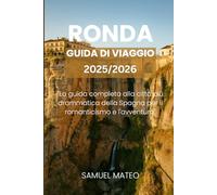 GUIDA TURISTICA DI RONDA 2025/2026: "La guida completa alla città più drammatica della Spagna per il romanticismo e l'avventura"
