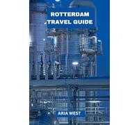 GUIDA TURISTICA DI ROTTERDAM: Alla scoperta dei tesori nascosti e dello spirito audace di Rotterdam: immergiti in una città dall'architettura audace, ... e dalle avventure urbane indimenticabili.