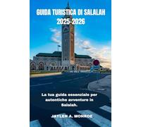 GUIDA TURISTICA DI SALALAH 2025-2026: Esplora la bellezza lussureggiante di Salalah, i suoi tesori nascosti e le meraviglie del mare. Scopri spunti ... essenziale per autentiche avventure in Oman.