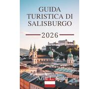 GUIDA TURISTICA DI SALISBURGO 2026: Esplora l'incantevole scena musicale e lo straordinario paesaggio alpino dell'Austria