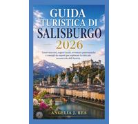 GUIDA TURISTICA DI SALISBURGO 2026: Tesori nascosti, segreti locali, avventure panoramiche e consigli da esperti per esplorare la città più incantevole dell'Austria.