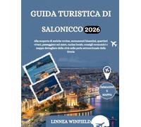GUIDA TURISTICA DI SALONICCO 2026: Alla scoperta di antiche rovine, monumenti bizantini, quartieri vivaci, passeggiate sul mare, cucina locale, ... città nella perla settentrionale della Grecia