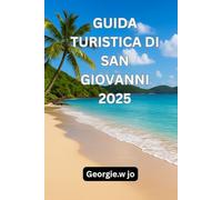 GUIDA TURISTICA DI SAN GIOVANNI 2025: Guida turistica di St. John 2025: scopri il cuore del paradiso nascosto dei Caraibi