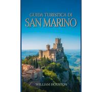 Guida turistica di San Marino: Un manuale per un viaggio straordinario.