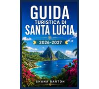 GUIDA TURISTICA DI SANTA LUCIA 2026-2027: Organizza le tue giornate tra le cime dei Piton, i villaggi creoli e le coste caraibiche.