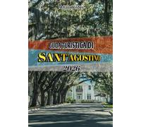 GUIDA TURISTICA DI SANT'AGOSTINO 2026: Scopri la città più antica d'America: monumenti storici, tesori nascosti, ristoranti locali e consigli di viaggio per ogni budget