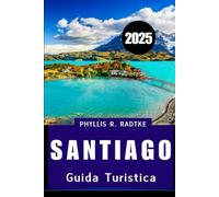GUIDA TURISTICA DI SANTIAGO 2025: Cultura, cucina e scoperta sotto le Ande