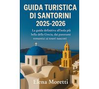 Guida turistica di Santorini 2025-2026: La guida definitiva all'isola più bella della Grecia, dai panorami romantici ai tesori nascosti