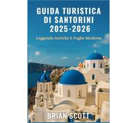 GUIDA TURISTICA DI SANTORINI 2025-2026: Leggende Antiche E Fughe Moderne