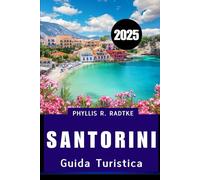 GUIDA TURISTICA DI SANTORINI 2025: Assapora i panorami, onora la cultura, viaggia con il cuore”