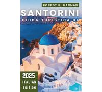GUIDA TURISTICA DI SANTORINI 2025: Consigli degli Esperti, Spiagge Nascoste, Viaggi Sicuri e Itinerari Autentici sull'Isola (Guide di viaggio con prospettiva locale)