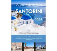 GUIDA TURISTICA DI SANTORINI 2025: La tua guida essenziale per fughe pittoresche, antiche meraviglie, vita notturna vivace e autentiche esperienze mediterranee