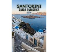 Guida Turistica di Santorini 2026: Consigli pratici per pianificare il viaggio, esplorare le principali attrazioni e viaggiare in tutta sicurezza.(include una mappa)