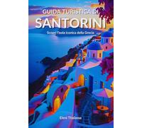 Guida turistica di Santorini: Scopri l'isola iconica della Grecia