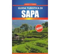 Guida turistica di Sapa 2025: Esplora la ricca cultura, i paesaggi mozzafiato, i sentieri di trekking, le attrazioni imperdibili e le esperienze locali della regione montuosa del Vietnam