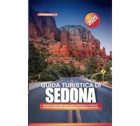 GUIDA TURISTICA DI SEDONA 2025: Scopri il paese delle meraviglie di Red Rock in Arizona: sentieri panoramici, ritiri spirituali e vibrazioni artistiche