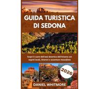 GUIDA TURISTICA DI SEDONA 2026: Scopri il cuore dell'oasi desertica dell'Arizona con segreti locali, itinerari e avventure mozzafiato