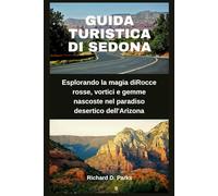 GUIDA TURISTICA DI SEDONA: Esplorando la magia diRocce rosse, vortici e gemme nascoste nel paradiso desertico dell'Arizona
