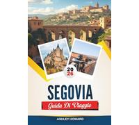 GUIDA TURISTICA DI SEGOVIA 2026: Scopri gemme nascoste, monumenti storici, consigli di viaggio ed esperienze di vacanza indimenticabili
