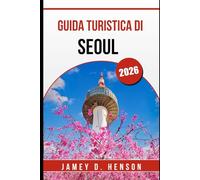 GUIDA TURISTICA DI SEOUL 2026: Esplora la capitale della Corea con informazioni locali, attrazioni principali e consigli di viaggio